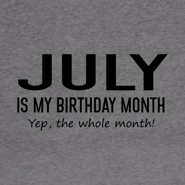 July Is My Birthday Month Yeb The Whole Month by Vladis